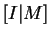 $ [I\vert M]$