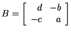 $ B = \left[\begin{array}{rr}d&-b\  -c&a\end{array}\right]$