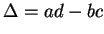 $ \Delta = ad-bc$