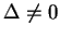 $ \Delta \neq 0$