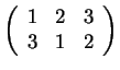 $ \left(\begin{array}{ccc}1&2&3\  3&1&2\end{array}\right)$