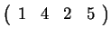 $ \left(\begin{array}{cccc}1&4&2&5\end{array}\right)$