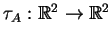 $ \tau _
A: \mathbb{R}^2\rightarrow \mathbb{R}^2$