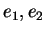 $ e _ 1, e _ 2$
