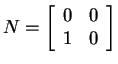 $ N = \left[\begin{array}{cc}0&0\\  1&0\end{array}\right]$