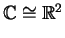 $ \mathbb{C}\cong \mathbb{R}^2$