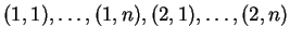 $ (1,1),\dots, (1,n),(2,1),\dots, (2,n)$