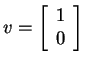 $ v = \left[\begin{array}{c}1\\  0\end{array}\right]$