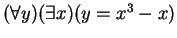 $ (\forall y)(\exists x)(y = x^3 - x)$