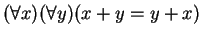 $ (\forall x)(\forall y)(x + y = y + x)$