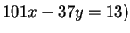 $ 101x - 37 y = 13)$