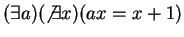 $ (\exists a)(\not \exists x)(ax = x + 1)$