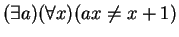 $ (\exists a)(\forall x)(ax \neq x + 1)$
