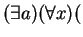 $ (\exists a)(\forall x)($