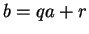 $ b = qa + r$