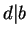 $ d\vert b$