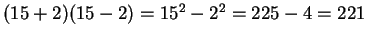 $ (15+2)(15-2) = 15^2 - 2^2
= 225 - 4 = 221$