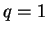 $ q = 1$