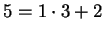 $ 5 = 1 \cdot 3 + 2$