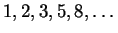 $ 1, 2, 3, 5,
8,\dots $