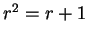 $ r^2 = r + 1$