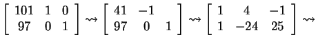 $ \left[\begin{array}{ccc}101&1&0\\  97&0&1\end{array}\right] \rightsquigarrow
...
... \left[\begin{array}{ccc}1&4&-1\\  1&-24&25\end{array}\right] \rightsquigarrow $