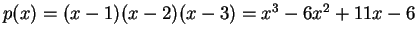 $ p(x) = (x-1)(x-2)(x-3) = x^3 - 6 x^2 + 11x - 6$
