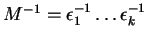 $ M^{-1} =
\epsilon _ 1 ^ {-1} \dots \epsilon _ k ^ {-1}$
