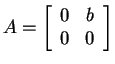 $ A =
\left[\begin{array}{cc}0&b\\  0&0\end{array}\right]$