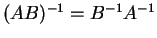 $ (AB) ^ {-1} = B
^ {-1} A ^ {-1}$
