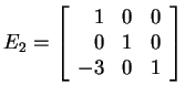 $ E _ 2 = \left[\begin{array}{rrr}1&0&0\\  0&1&0\\  -3&0&1\end{array}\right]$