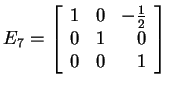 $ E _ 7 = \left[\begin{array}{rrr}1&0&-\frac 12\\  0&1&0\\  0&0&1\end{array}\right]$