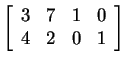 $ \left[\begin{array}{cccc}3&7&1&0\\  4&2&0&1\end{array}\right]$
