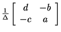 $ \frac 1 \Delta \left[\begin{array}{cc}d&-b\\  -c& a\end{array}\right]$