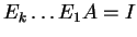 $ E _ k \dots E _ 1 A = I$