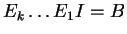 $ E _ k\dots E _ 1 I = B$