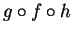 $ g \circ f \circ h$