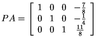 $ PA = \left[\begin{array}{cccc}1&0&0&-\frac 78\\  0&1&0&-\frac 14\\
0&0&1&\frac {11}8\end{array}\right]$