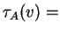 $ \tau _ A(v) =$