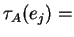$ \tau _ A(e _ j)
=$