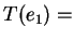 $ T(e _ 1) =$