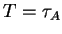 $ T = \tau _ A$