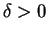 $ \delta > 0$