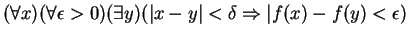 $ (\forall x)(\forall \epsilon > 0)(\exists y)(\vert x-y\vert<\delta \Rightarrow
\vert f(x)-f(y) < \epsilon)$