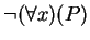 $ \neg (\forall x)(P)$