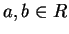 $ a,b \in R$