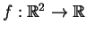$ f:\mathbb{R}^2\rightarrow \mathbb{R}$