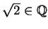 $ \sqrt 2 \in \mathbb{Q}$