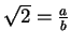 $ \sqrt 2 = \frac ab$