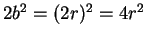 $ 2 b^2 = (2r)^2 = 4r^2$